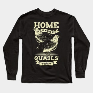 Home Is Where My Quails Are Animal Lover Gift Long Sleeve T-Shirt